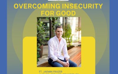 Overcoming Insecurity For Good